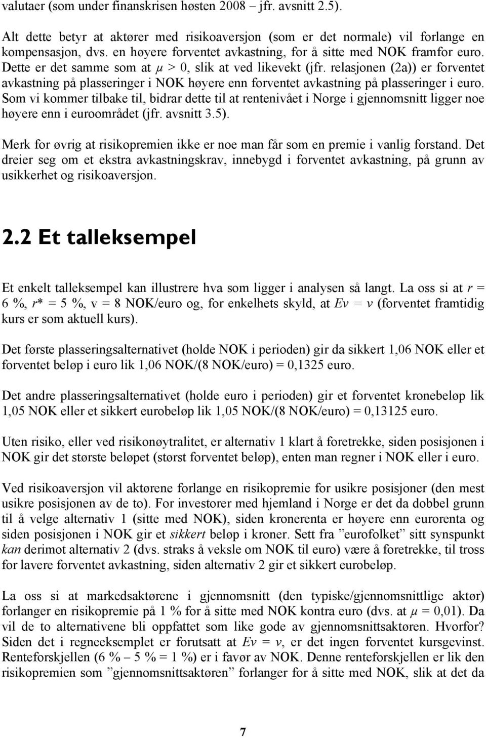 relasjonen (2a)) er forventet avkastning på plasseringer i NOK høyere enn forventet avkastning på plasseringer i euro.