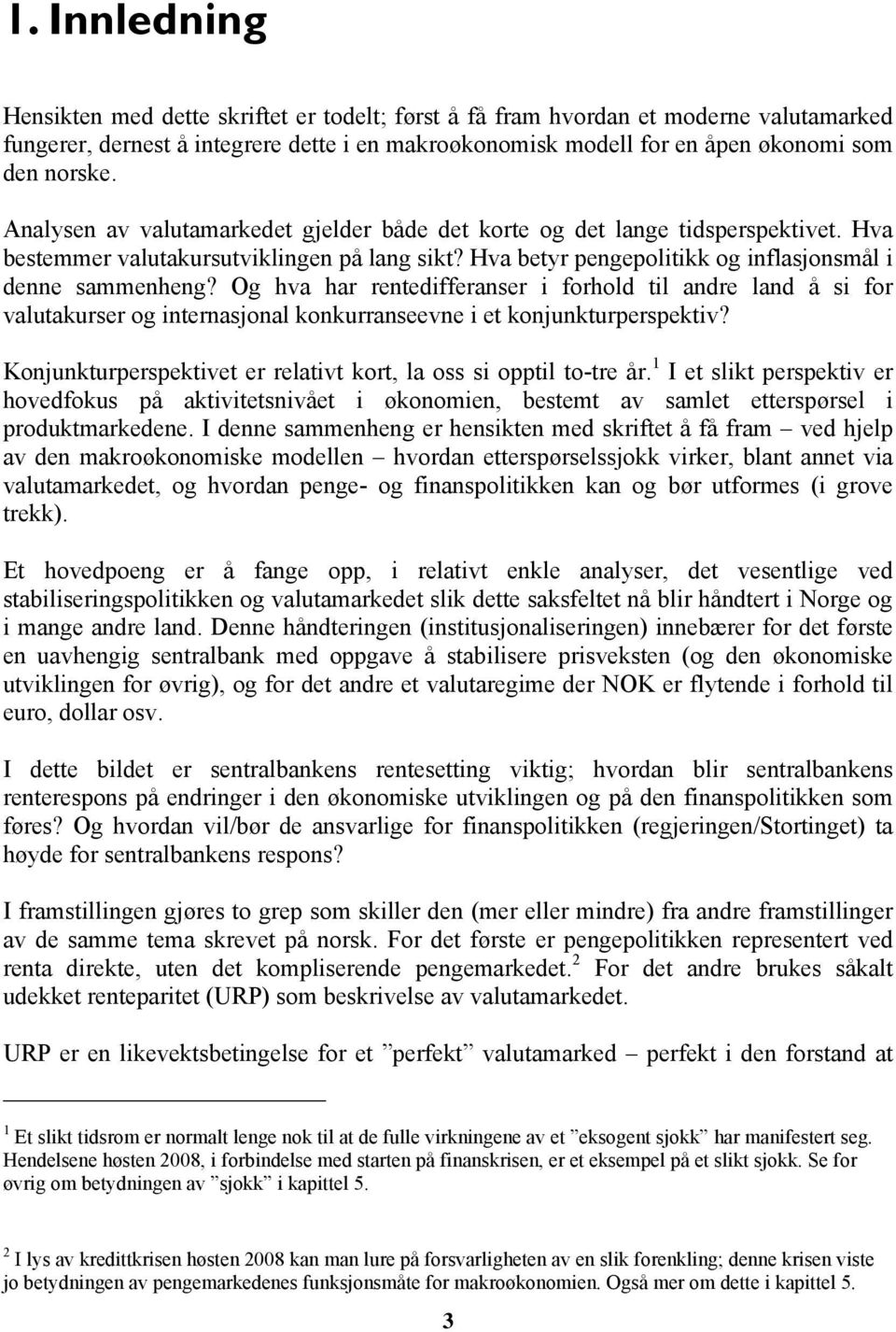 Og hva har rentedifferanser i forhold til andre land å si for valutakurser og internasjonal konkurranseevne i et konjunkturperspektiv?