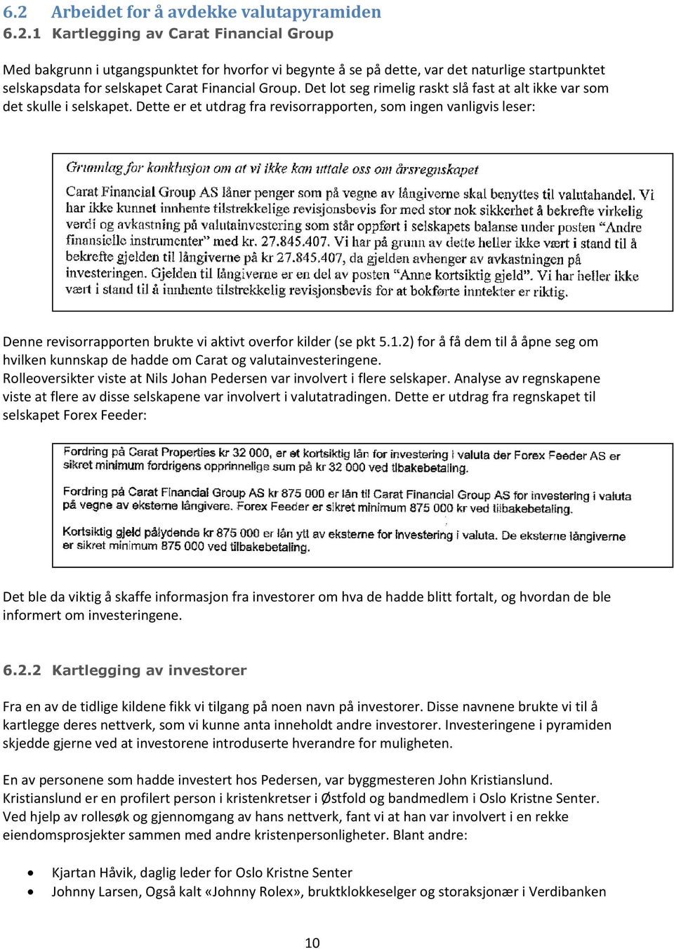 Dette er et utdrag fra revisorrapporten, som ingen vanligvis leser: Denne revisorrapporten brukte vi aktivt overfor kilder (se pkt 5.1.