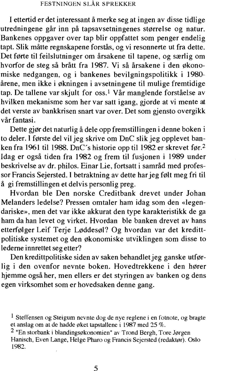 Det forte ti1 feilslutninger om Brsakene ti1 tapene, og sarlig om hvorfor de steg sb brbtt fra 1987.