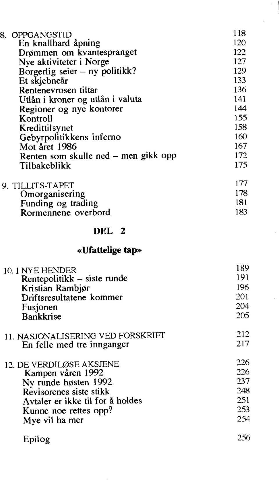 men gikk opp Tilbakebli kk 9. TILLITS-TAPET Omorganisering Funding og trading Rormennene overbord DEL 2 10.