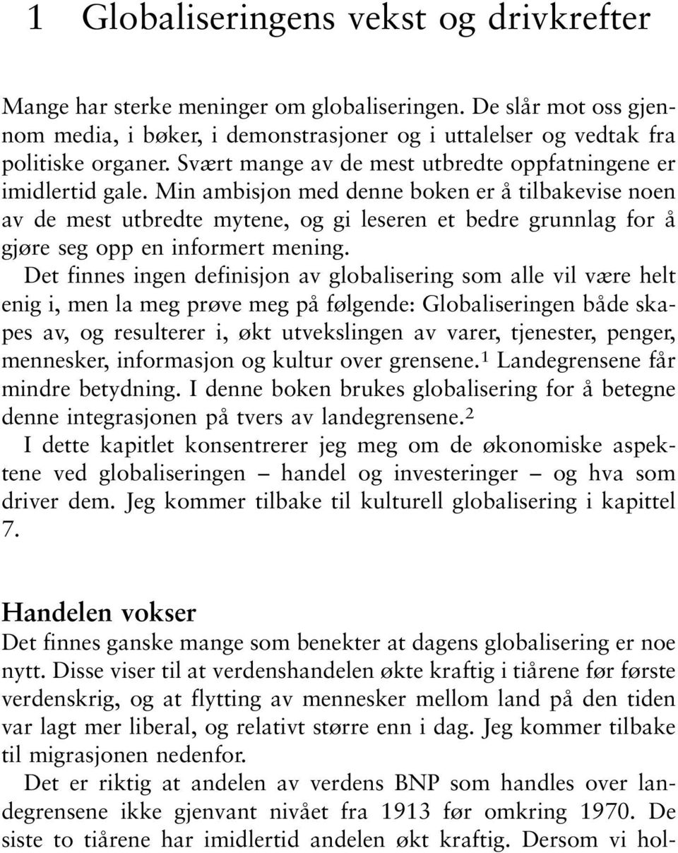 Min ambisjon med denne boken er å tilbakevise noen av de mest utbredte mytene, og gi leseren et bedre grunnlag for å gjøre seg opp en informert mening.