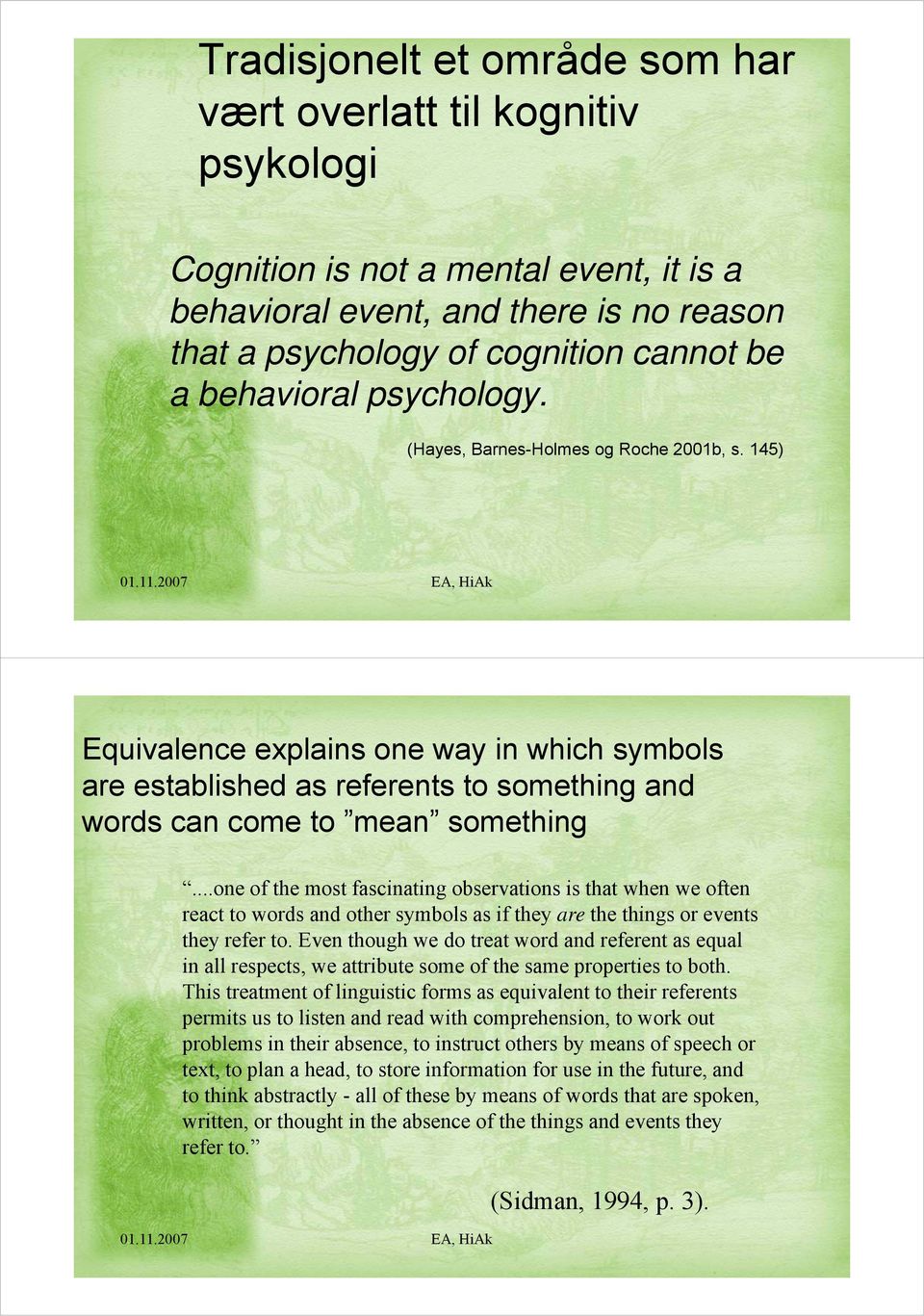 ..one of the most fascinating observations is that when we often react to words and other symbols as if they are the things or events they refer to.