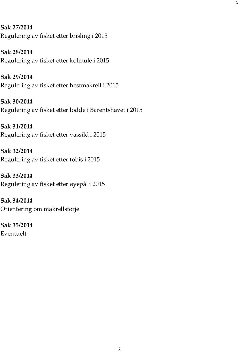 i 2015 Sak 31/2014 Regulering av fisket etter vassild i 2015 Sak 32/2014 Regulering av fisket etter tobis i 2015