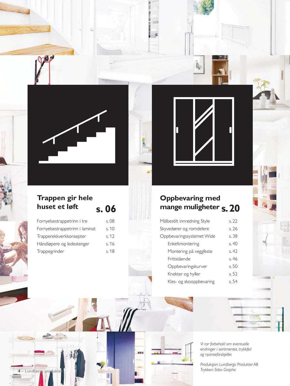 26 Oppbevaringssystemet Wide s. 38 Enkeltmontering s. 40 Montering på veggfeste s. 42 Frittstående s. 46 Oppbevaringskurver s. 50 Knekter og hyller s.