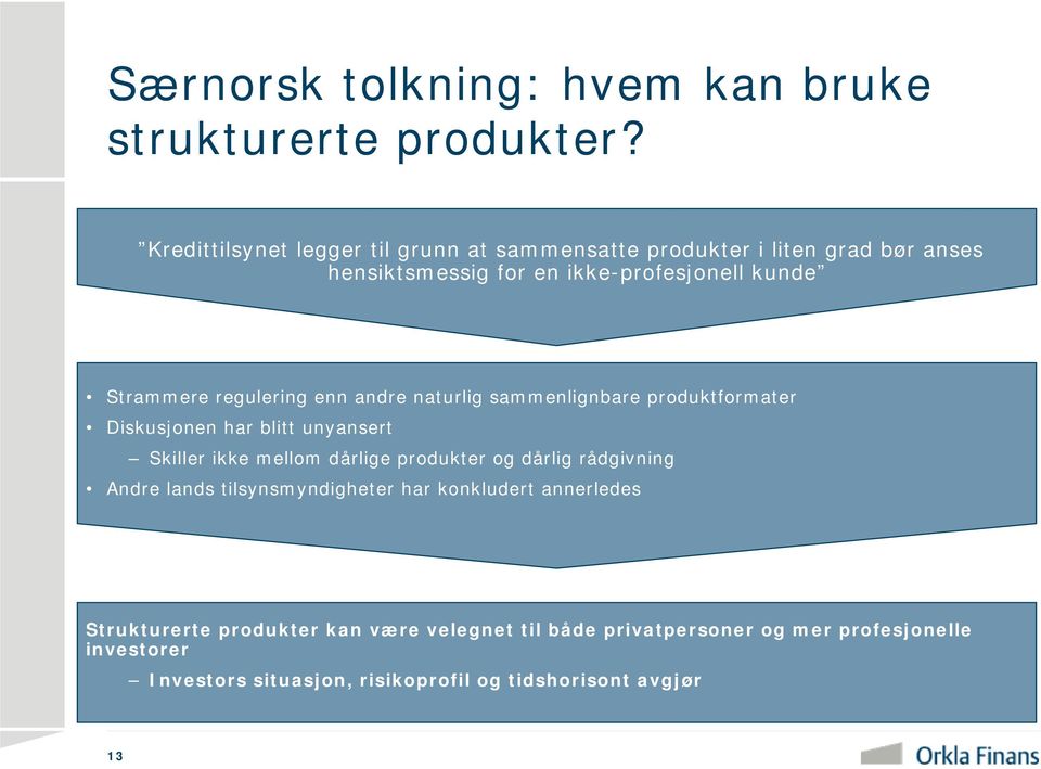 regulering enn andre naturlig sammenlignbare produktformater Diskusjonen har blitt unyansert Skiller ikke mellom dårlige produkter og