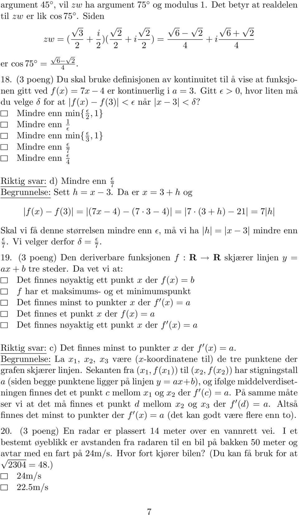 Mindre enn min{ ɛ, } Mindre enn ɛ Mindre enn min{ ɛ, } Mindre enn ɛ 7 Mindre enn ɛ Riktig svar: d) Mindre enn ɛ 7 Begrunnelse: Sett h.