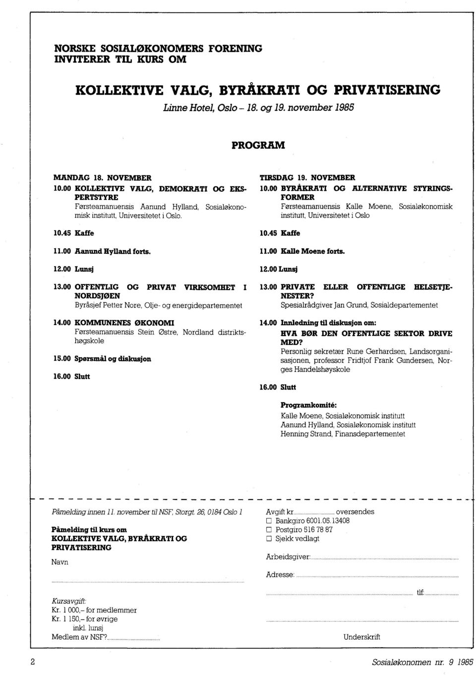 00 OFFENTLIG OG PRIVAT VIRKSOMHET I NORDSJØEN Byråsjef Petter Nore, Olje- og energidepartementet 14.00 KOMMUNENES ØKONOMI Fersteamanuensis Stein Ostre, Nordland distriktshøgskole 15.