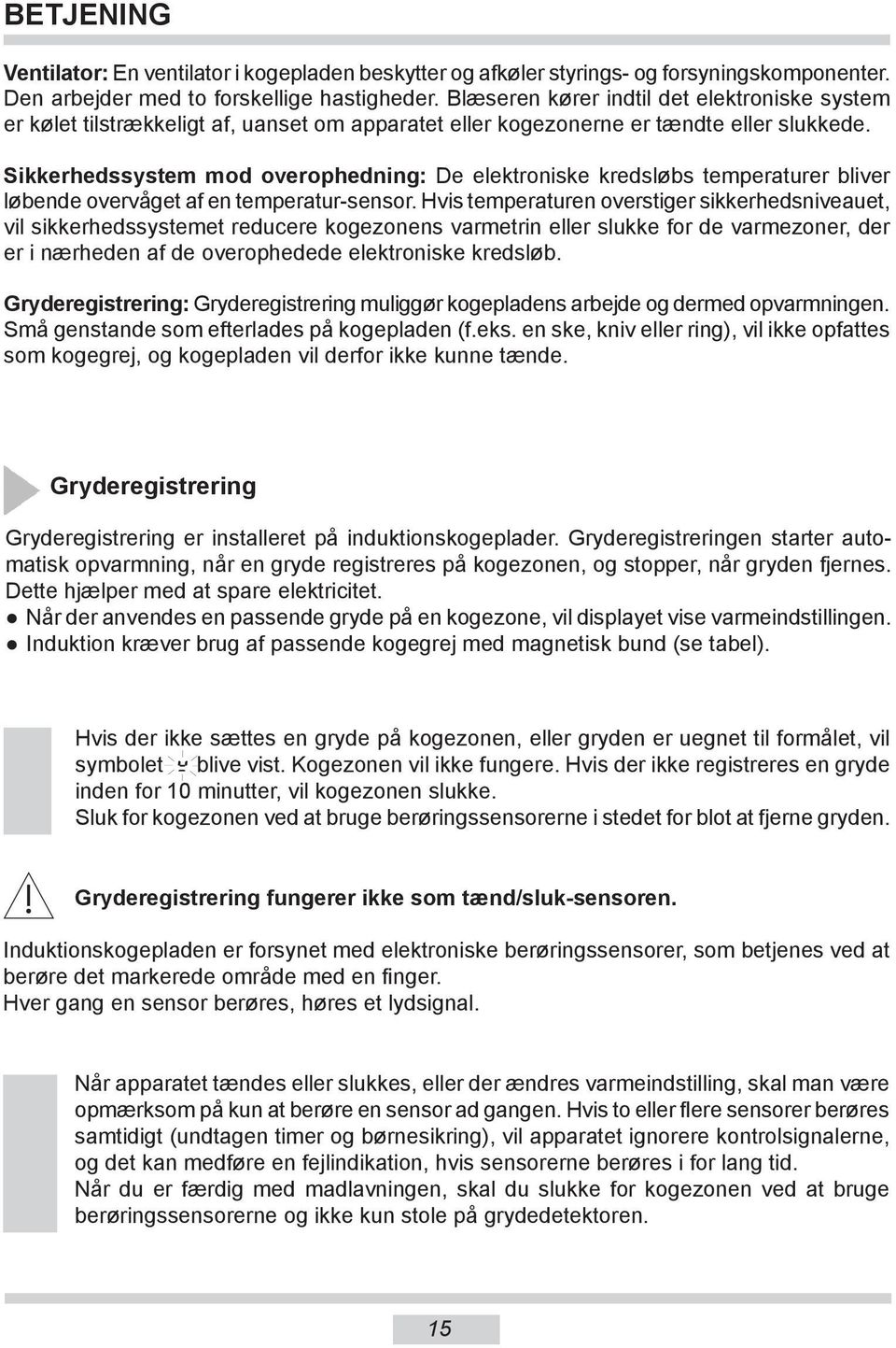 Sikkerhedssystem mod overophedning: De elektroniske kredsløbs temperaturer bliver løbende overvåget af en temperatur-sensor.