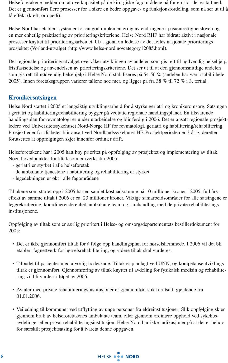 Helse Nord har etablert systemer for en god implementering av endringene i pasientrettighetsloven og en mer enhetlig praktisering av prioriteringskriteriene.