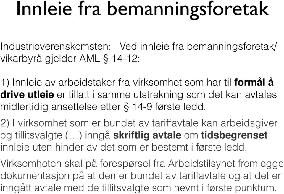 2) I virksomhet som er bundet av tariffavtale kan arbeidsgiver og tillitsvalgte ( ) inngå skriftlig avtale om tidsbegrenset innleie uten hinder av det som er bestemt