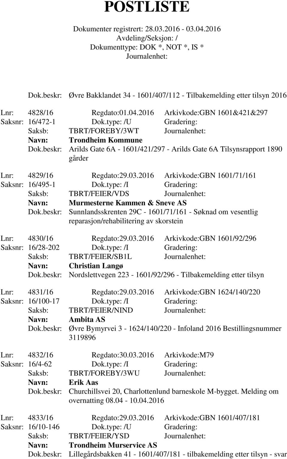 2016 Arkivkode:GBN 1601/71/161 Saksnr: 16/495-1 Dok.type: /I Gradering: Saksb: TBRT/FEIER/VDS Murmesterne Kammen & Sneve AS Dok.