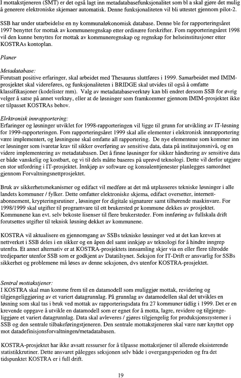 Denne ble for rapporteringsåret 1997 benyttet for mottak av kommuneregnskap etter ordinære forskrifter.