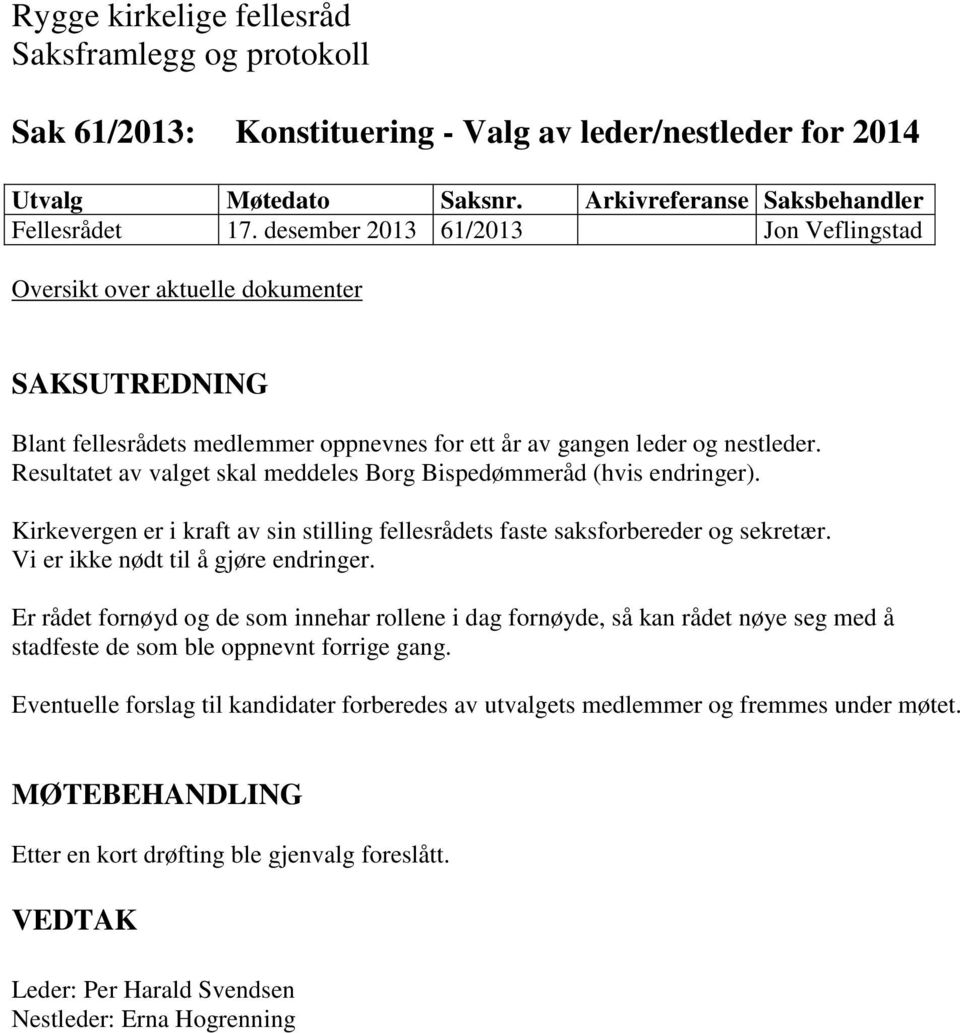 Resultatet av valget skal meddeles Borg Bispedømmeråd (hvis endringer). Kirkevergen er i kraft av sin stilling fellesrådets faste saksforbereder og sekretær.