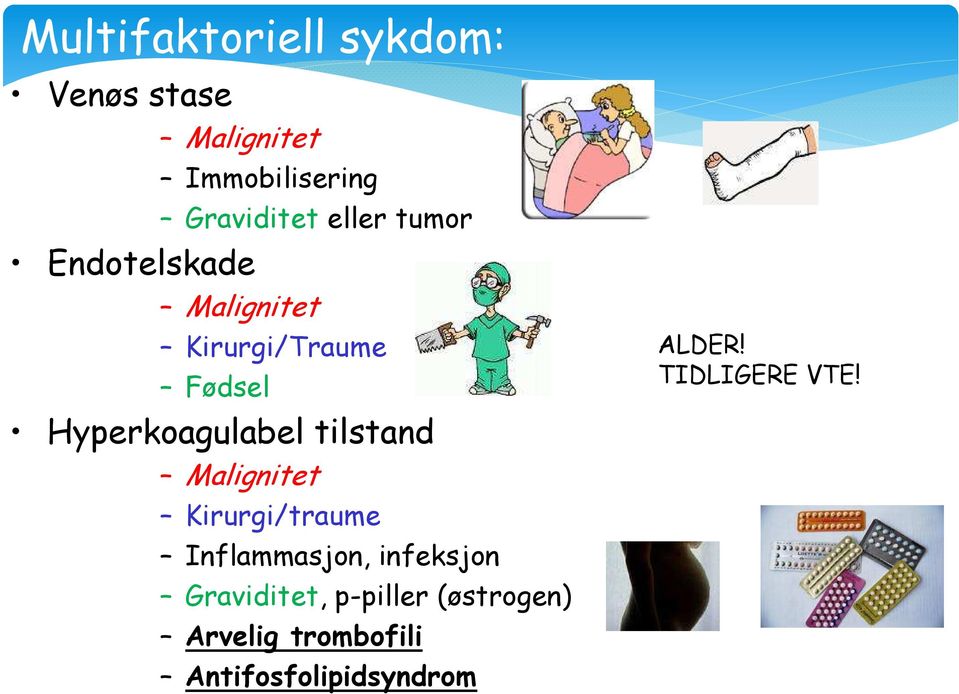 tilstand Malignitet Kirurgi/traume Inflammasjon, infeksjon Graviditet,