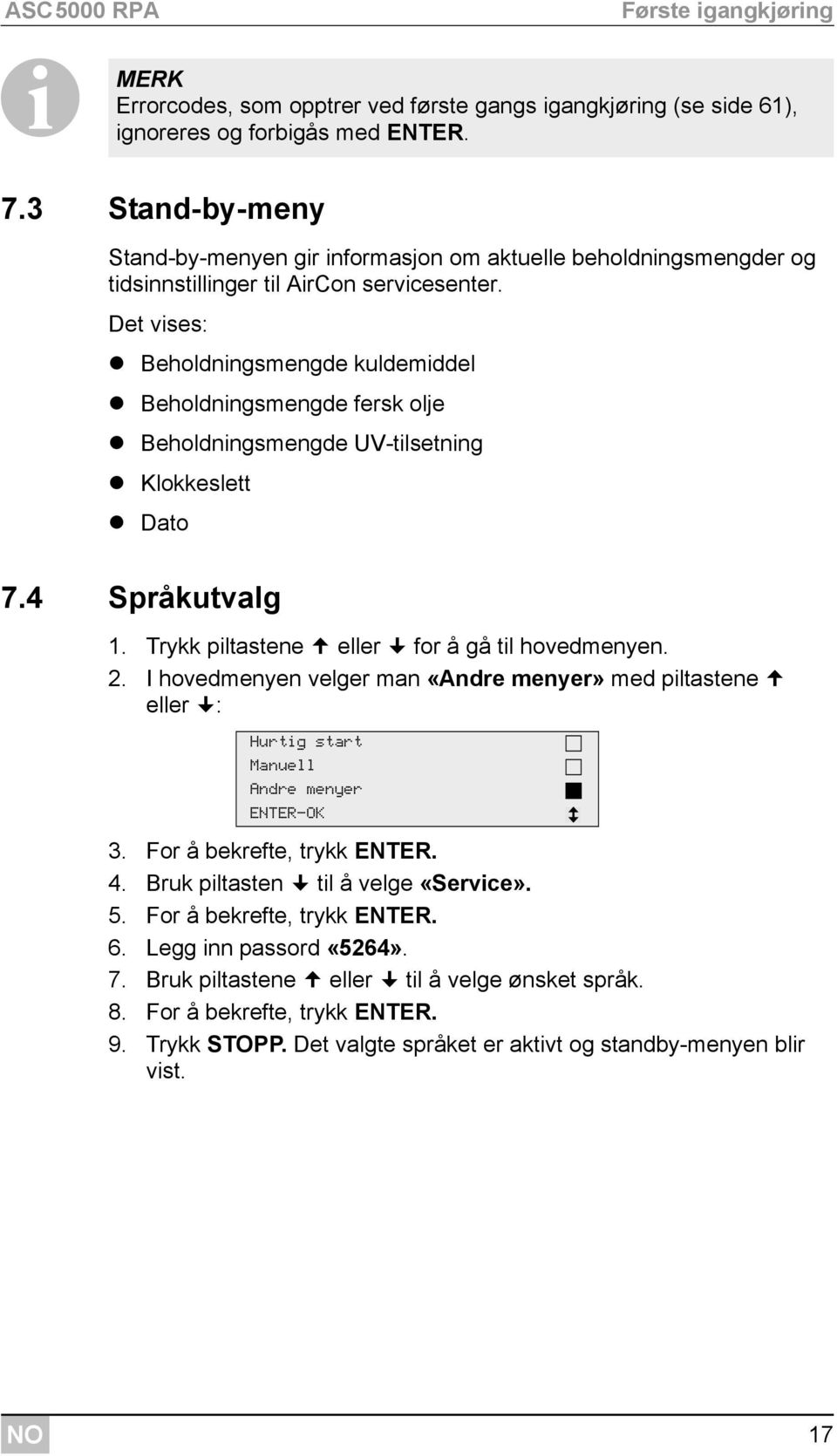 Det vises: Beholdningsmengde kuldemiddel Beholdningsmengde fersk olje Beholdningsmengde UV-tilsetning Klokkeslett Dato 7.4 Språkutvalg 1. Trykk piltastene eller for å gå til hovedmenyen. 2.