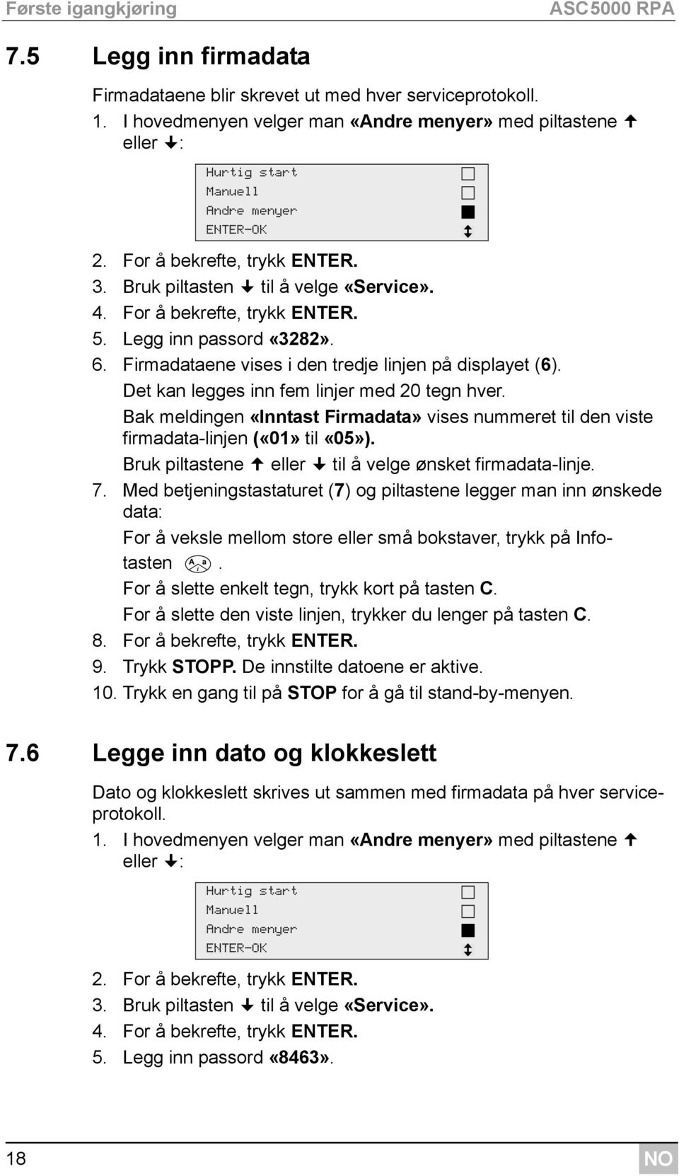 For å bekrefte, trykk ENTER. 5. Legg inn passord «3282». 6. Firmadataene vises i den tredje linjen på displayet (6). Det kan legges inn fem linjer med 20 tegn hver.