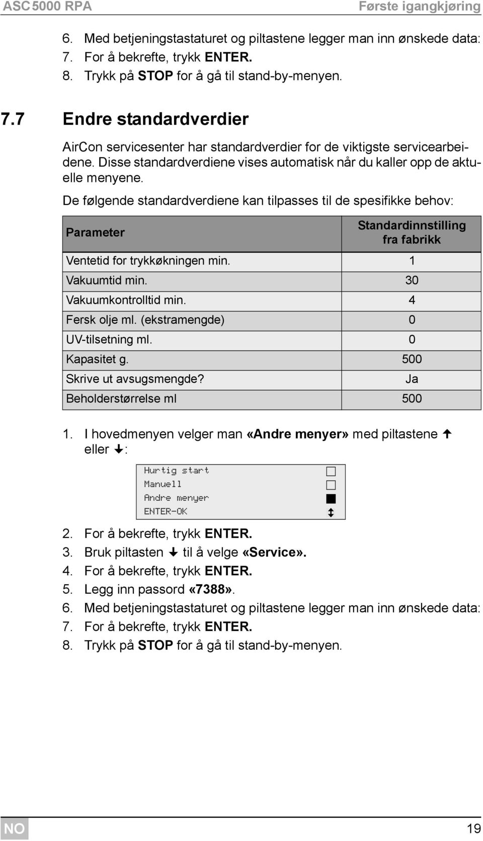 Disse standardverdiene vises automatisk når du kaller opp de aktuelle menyene.