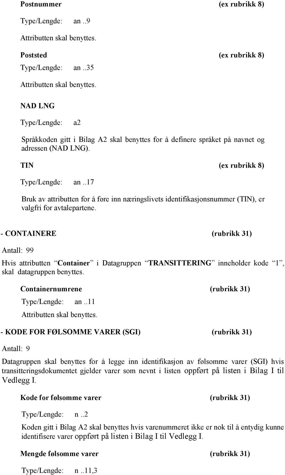 .17 Bruk av attributten for å føre inn næringslivets identifikasjonsnummer (TIN), er valgfri for avtalepartene.