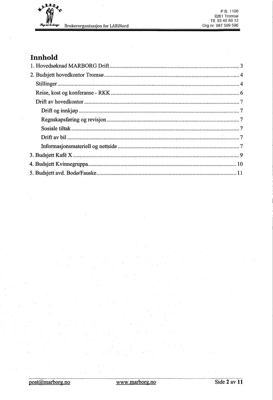 .. 7 Drift og innjøp...... 7 Regnskapsføring og revisjon....................... 7 Sosiale tiltak... 7 Drift av bil... 7 Informasjonsmateriell og nettside.............................. 7 3.