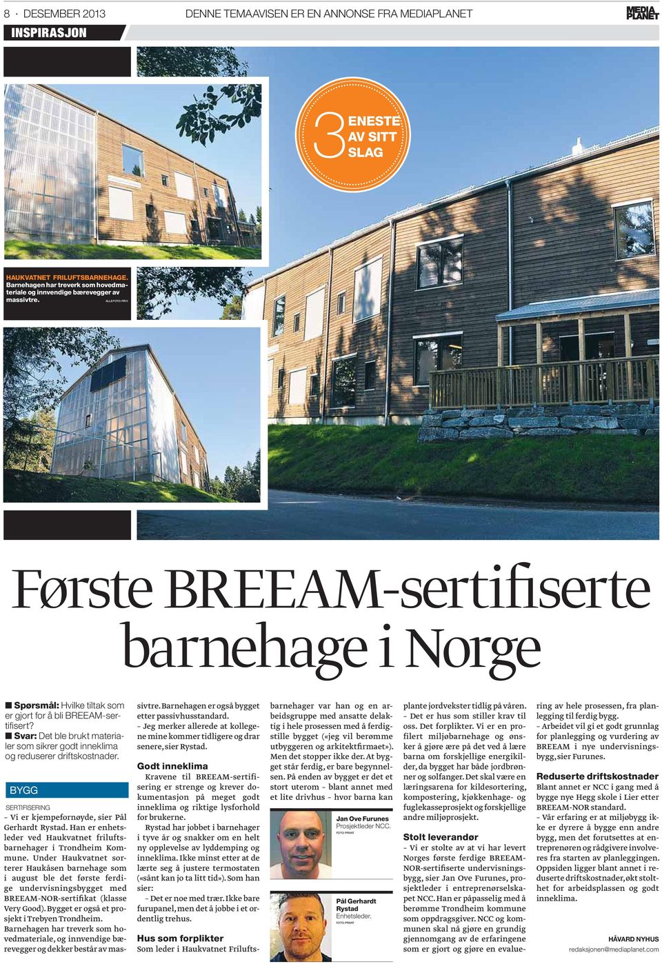 ALLE FOTO: PIR II Første BREEAM-sertifiserte barnehage i Norge Spørsmål: Hvilke tiltak som er gjort for å bli BREEAM-sertifi sert?