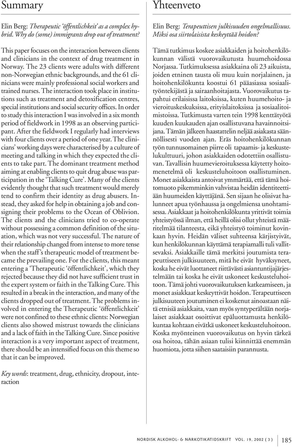 The 23 clients were adults with different non-norwegian ethnic backgrounds, and the 61 clinicians were mainly professional social workers and trained nurses.