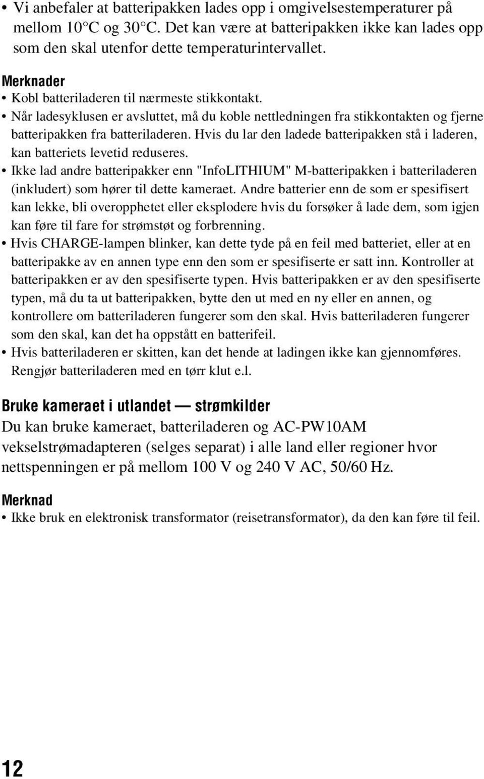 Hvis du lar den ladede batteripakken stå i laderen, kan batteriets levetid reduseres.