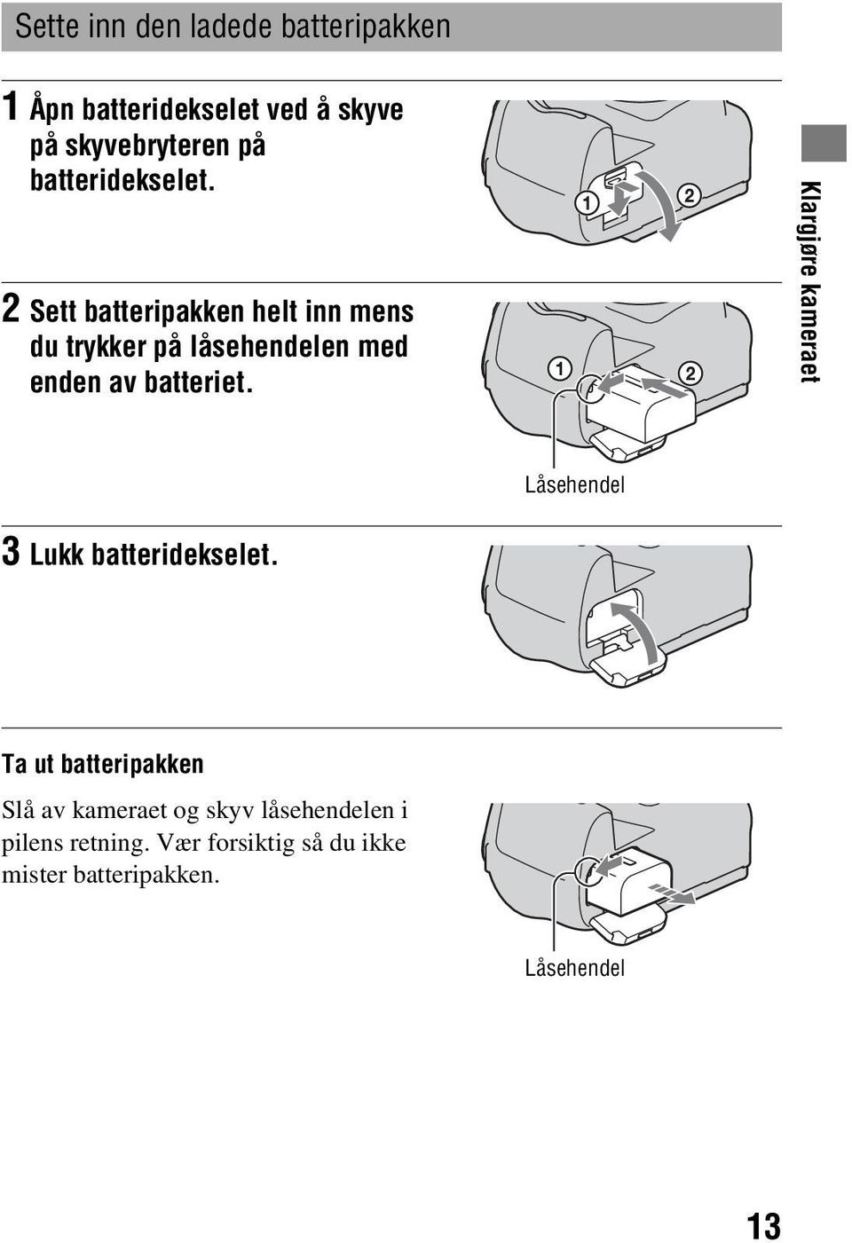 2 Sett batteripakken helt inn mens du trykker på låsehendelen med enden av batteriet.