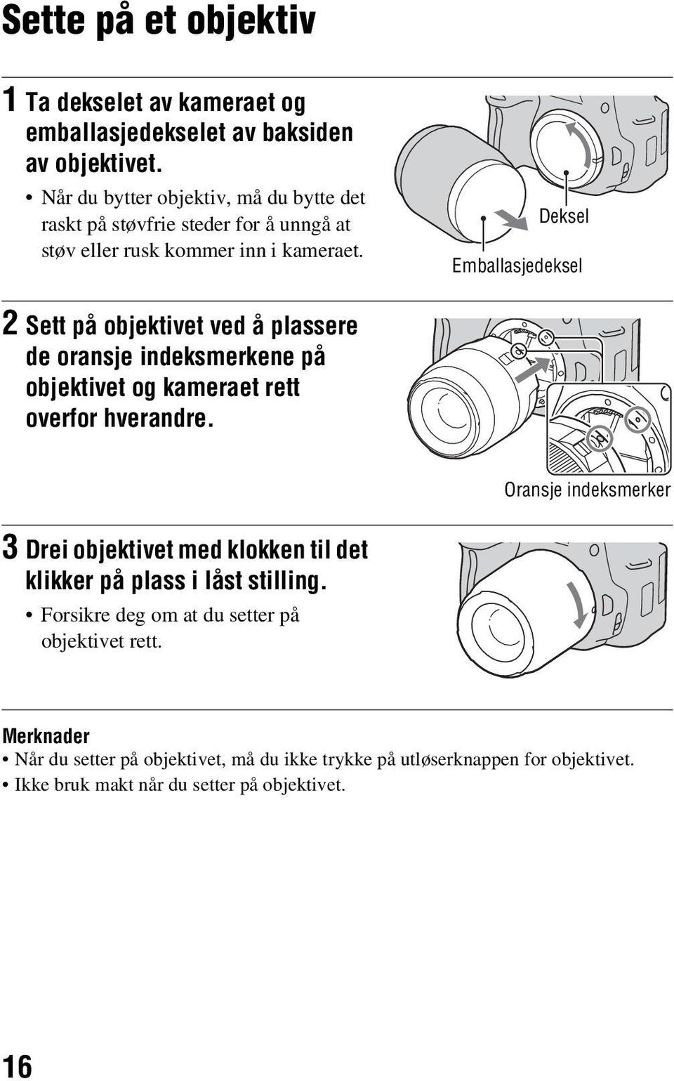 Deksel Emballasjedeksel 2 Sett på objektivet ved å plassere de oransje indeksmerkene på objektivet og kameraet rett overfor hverandre.