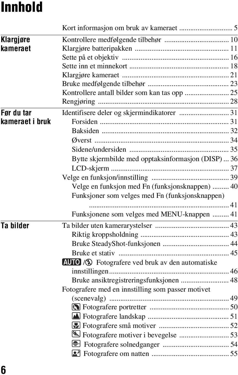 .. 31 Forsiden... 31 Baksiden... 32 Øverst... 34 Sidene/undersiden... 35 Bytte skjermbilde med opptaksinformasjon (DISP)... 36 LCD-skjerm... 37 Velge en funksjon/innstilling.