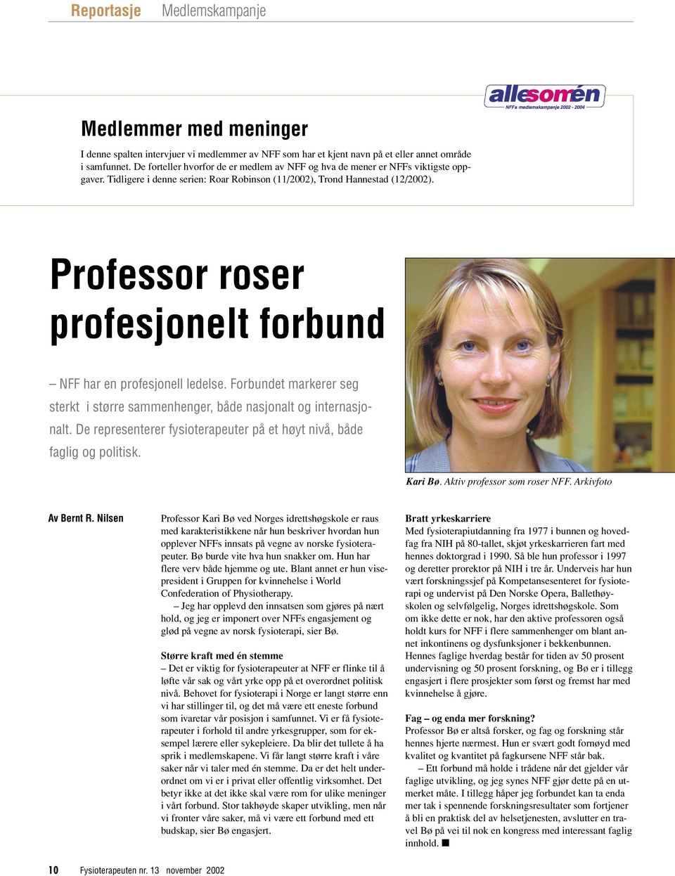 Professor roser profesjonelt forbund NFF har en profesjonell ledelse. Forbundet markerer seg sterkt i større sammenhenger, både nasjonalt og internasjonalt.