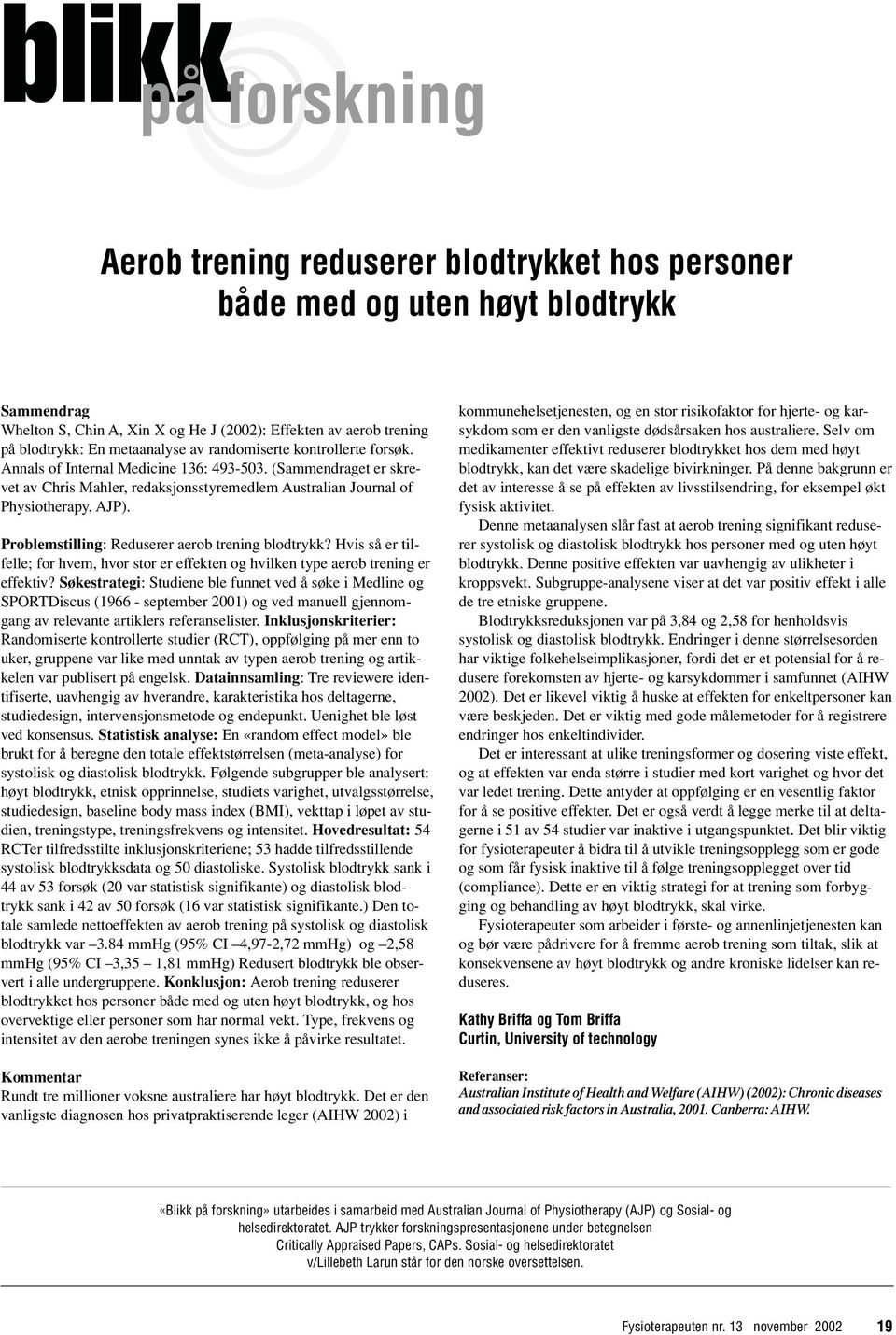 Problemstilling: Reduserer aerob trening blodtrykk? Hvis så er tilfelle; for hvem, hvor stor er effekten og hvilken type aerob trening er effektiv?