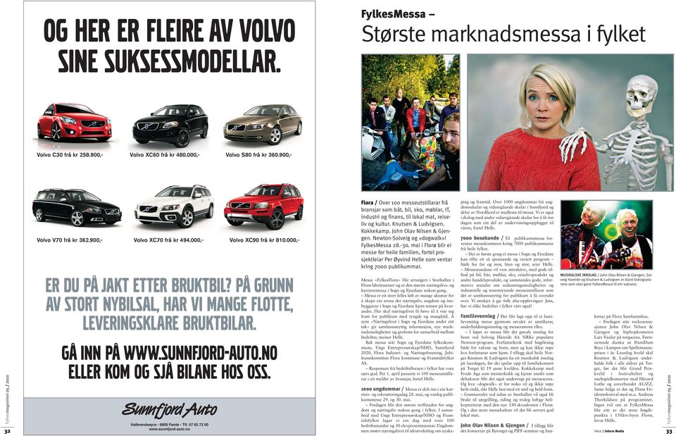 no eller kom og sjå bilane hos oss. Halbrendsøyra 6800 Førde Tlf. 57 83 72 00 www.sunnfjord-auto.