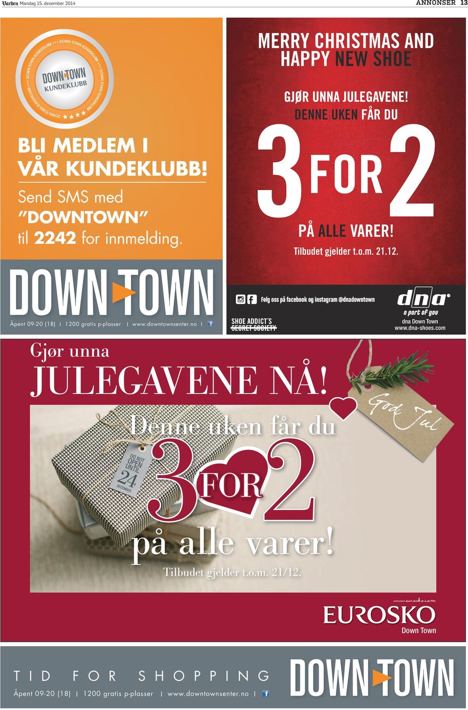 Følg oss på facebook og instagram @dnadowntown Åpent 09-20 (18) I 1200 gratis p-plasser I www.downtownsenter.no I dna Down Town www.dna-shoes.