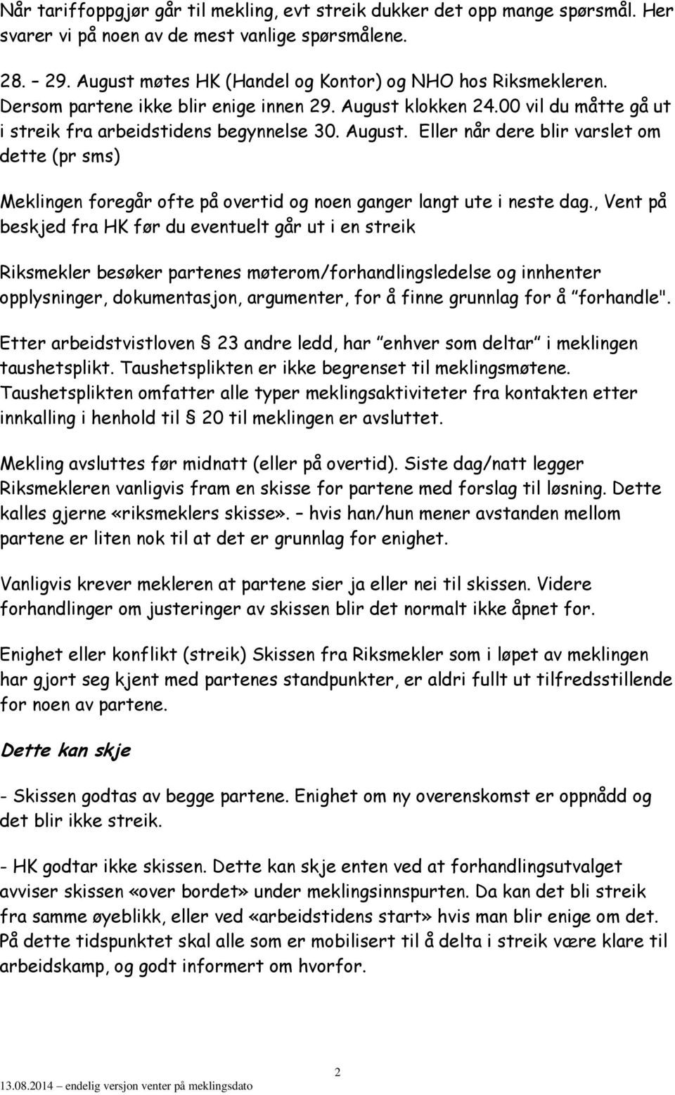 , Vent på beskjed fra HK før du eventuelt går ut i en streik Riksmekler besøker partenes møterom/forhandlingsledelse og innhenter opplysninger, dokumentasjon, argumenter, for å finne grunnlag for å