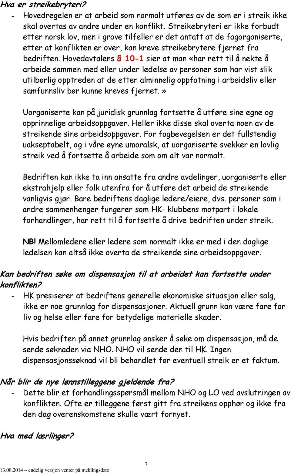 Hovedavtalens 10-1 sier at man «har rett til å nekte å arbeide sammen med eller under ledelse av personer som har vist slik utilbørlig opptreden at de etter alminnelig oppfatning i arbeidsliv eller