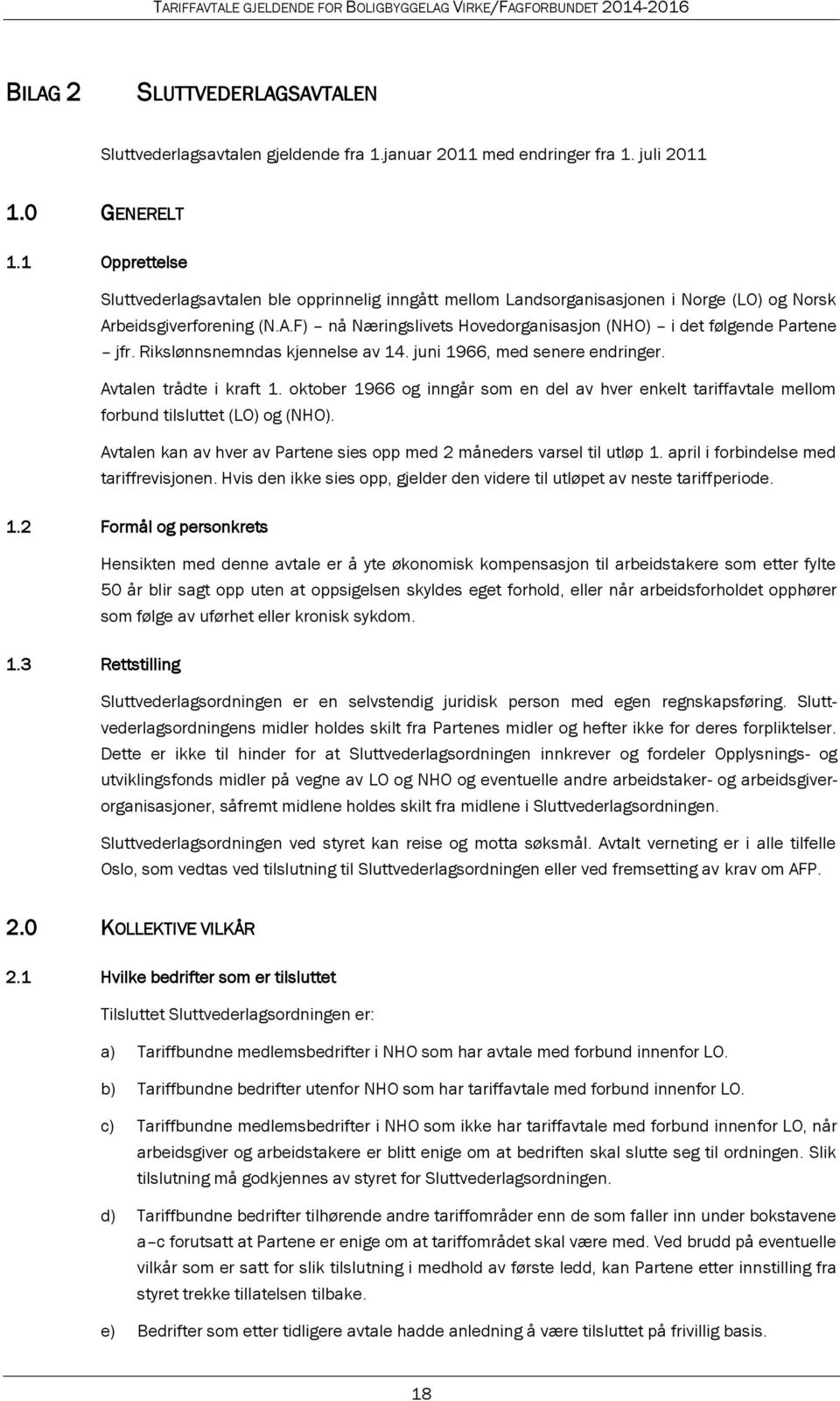 Rikslønnsnemndas kjennelse av 14. juni 1966, med senere endringer. Avtalen trådte i kraft 1. oktober 1966 og inngår som en del av hver enkelt tariffavtale mellom forbund tilsluttet (LO) og (NHO).