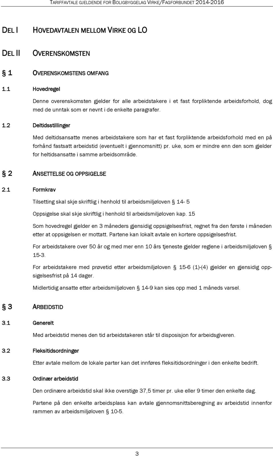 2 Deltidsstillinger Med deltidsansatte menes arbeidstakere som har et fast forpliktende arbeidsforhold med en på forhånd fastsatt arbeidstid (eventuelt i gjennomsnitt) pr.