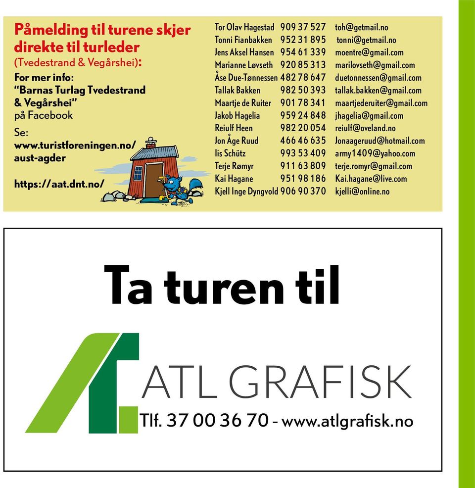 com Åse Due-Tønnessen 482 78 647 duetonnessen@gmail.com Tallak Bakken 982 50 393 tallak.bakken@gmail.com Maartje de Ruiter 901 78 341 maartjederuiter@gmail.com Jakob Hagelia 959 24 848 jhagelia@gmail.