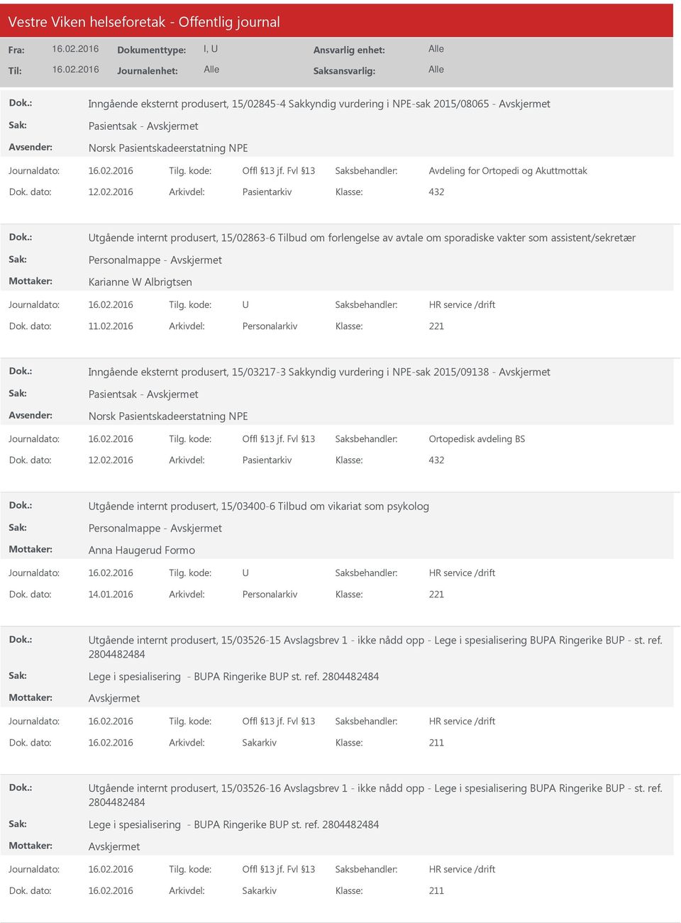 2016 Arkivdel: Pasientarkiv 432 tgående internt produsert, 15/02863-6 Tilbud om forlengelse av avtale om sporadiske vakter som assistent/sekretær Personalmappe - Karianne W Albrigtsen Dok. dato: 11.