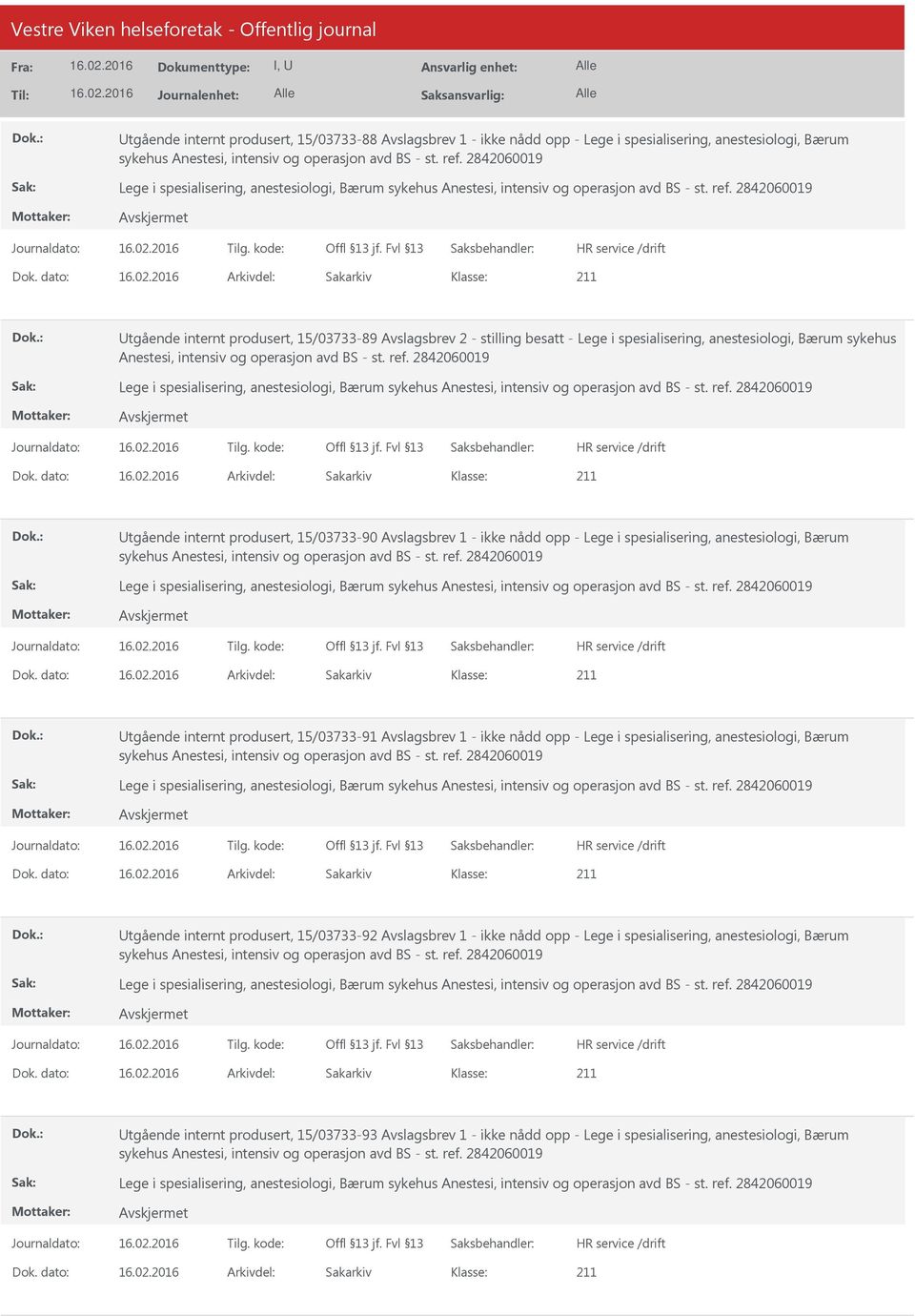 dato: Arkivdel: Sakarkiv tgående internt produsert, 15/03733-89 Avslagsbrev 2 - stilling besatt - Lege i spesialisering, anestesiologi, Bærum sykehus Anestesi, intensiv og operasjon avd BS - st. ref.