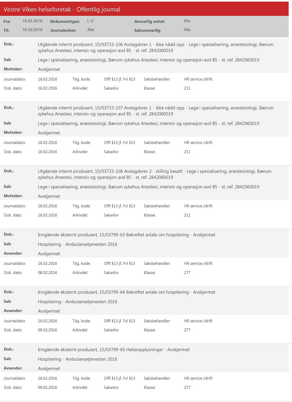 dato: Arkivdel: Sakarkiv tgående internt produsert, 15/03733-107 Avslagsbrev 1 - ikke nådd opp - Lege i spesialisering, anestesiologi, Bærum sykehus Anestesi, intensiv og operasjon avd BS - st. ref.