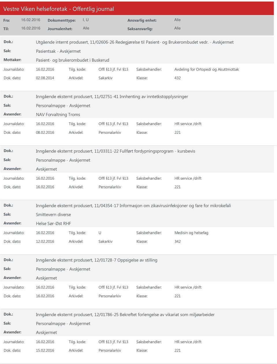 dato: Arkivdel: Personalarkiv Inngående eksternt produsert, 11/04354-17 Informasjon om zikavirusinfeksjoner og fare for mikrokefali Smittevern diverse Helse Sør-Øst RHF Medisin og helsefag Dok.