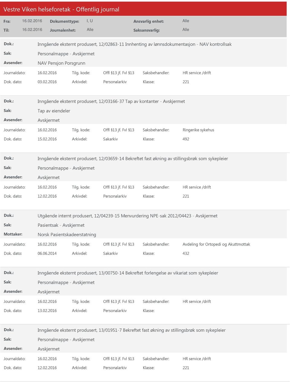 dato: 06.06.2014 Arkivdel: Sakarkiv 432 Inngående eksternt produsert, 13/00750-14 Bekreftet forlengelse av vikariat som sykepleier Personalmappe - Dok. dato: 13.02.