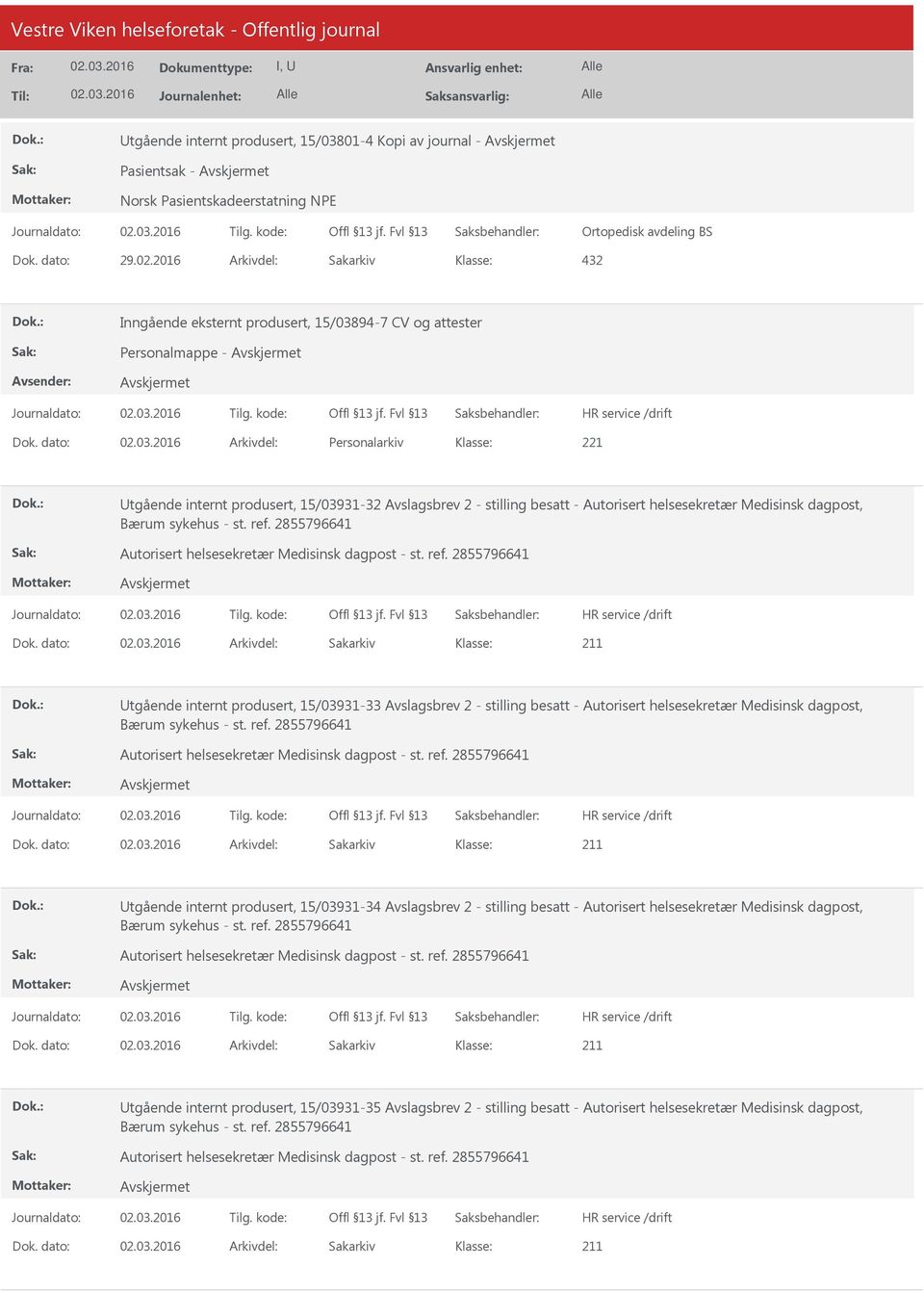 dato: Arkivdel: Personalarkiv tgående internt produsert, 15/03931-32 Avslagsbrev 2 - stilling besatt - Autorisert helsesekretær Medisinsk dagpost, Bærum sykehus - st. ref.