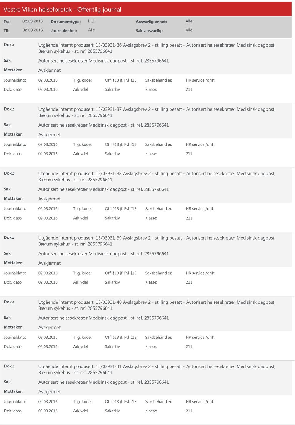 dato: Arkivdel: Sakarkiv tgående internt produsert, 15/03931-37 Avslagsbrev 2 - stilling besatt - Autorisert helsesekretær Medisinsk dagpost, Bærum sykehus - st. ref.