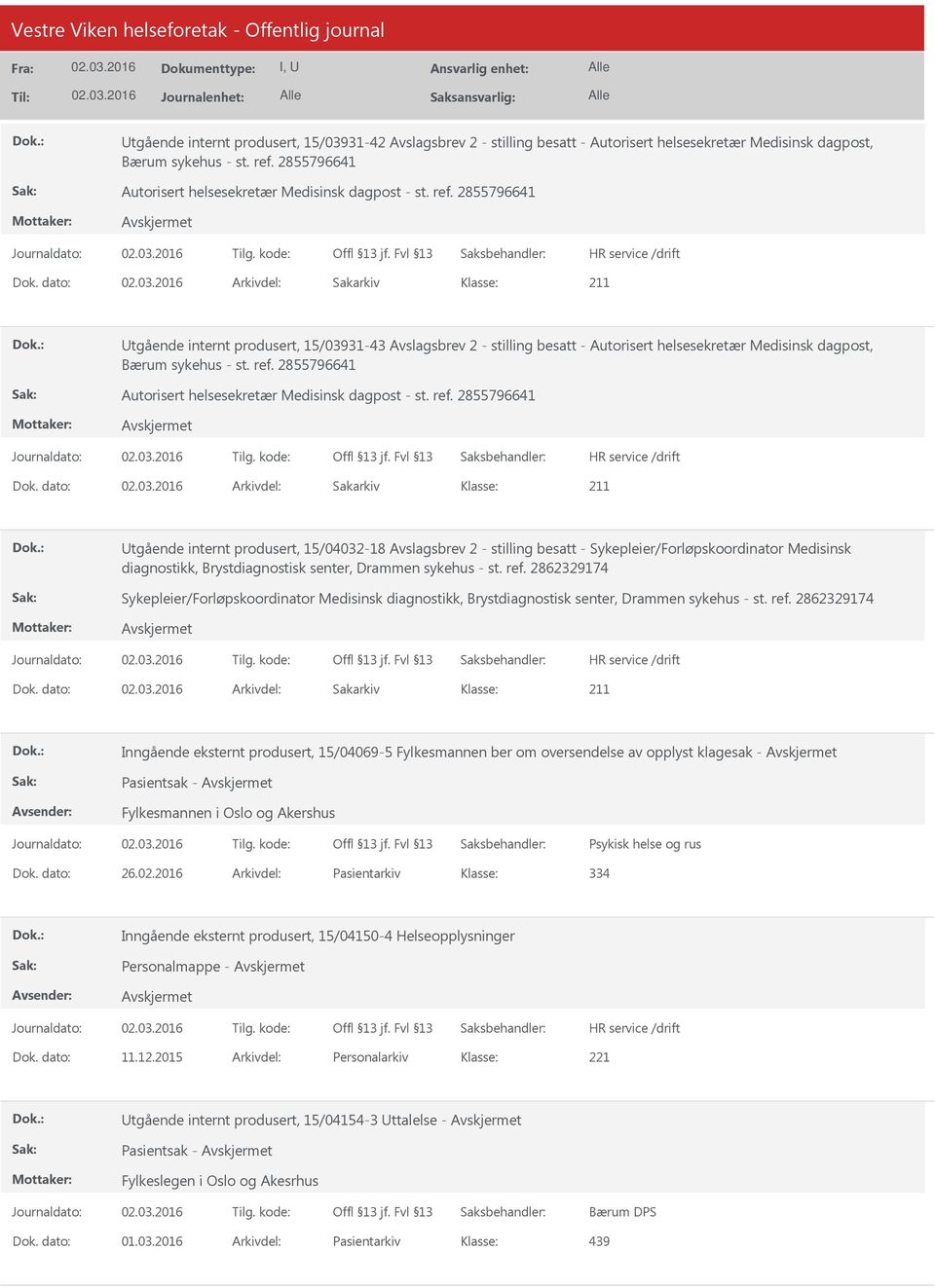 dato: Arkivdel: Sakarkiv tgående internt produsert, 15/03931-43 Avslagsbrev 2 - stilling besatt - Autorisert helsesekretær Medisinsk dagpost, Bærum sykehus - st. ref.