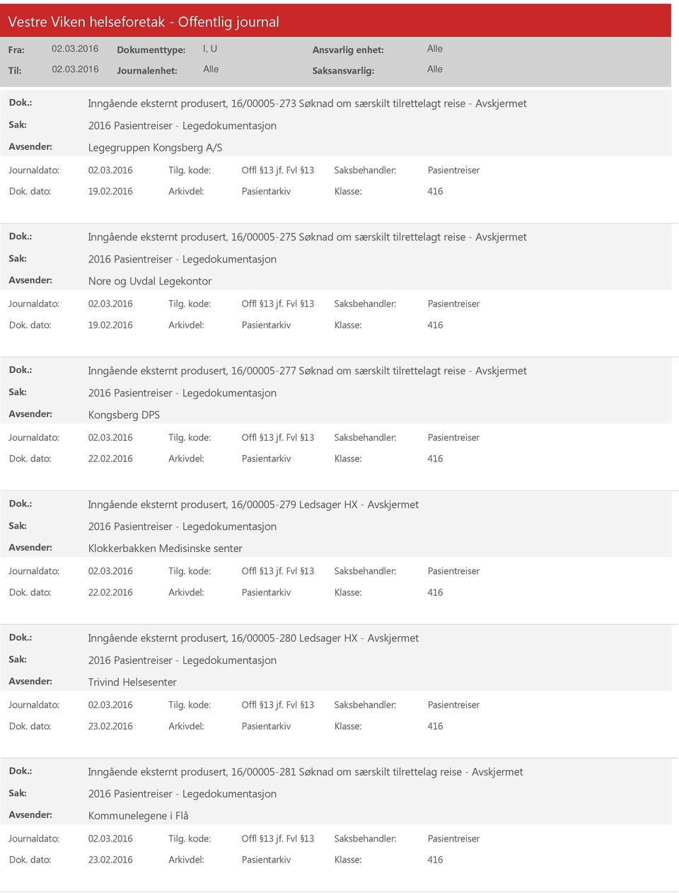 dato: 19.02.2016 Arkivdel: Pasientarkiv 416 Inngående eksternt produsert, 16/00005-277 Søknad om særskilt tilrettelagt reise - 2016 Pasientreiser - Legedokumentasjon Kongsberg DPS Pasientreiser Dok.