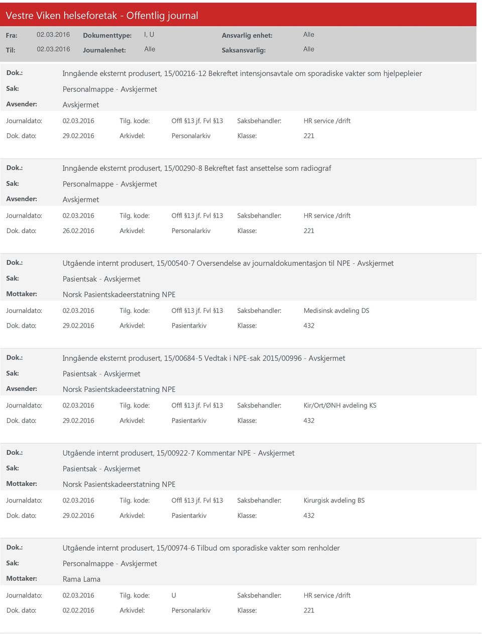 dato: 29.02.2016 Arkivdel: Pasientarkiv 432 Inngående eksternt produsert, 15/00684-5 Vedtak i NPE-sak 2015/00996 - Pasientsak - Norsk Pasientskadeerstatning NPE Kir/Ort/ØNH avdeling KS Dok. dato: 29.