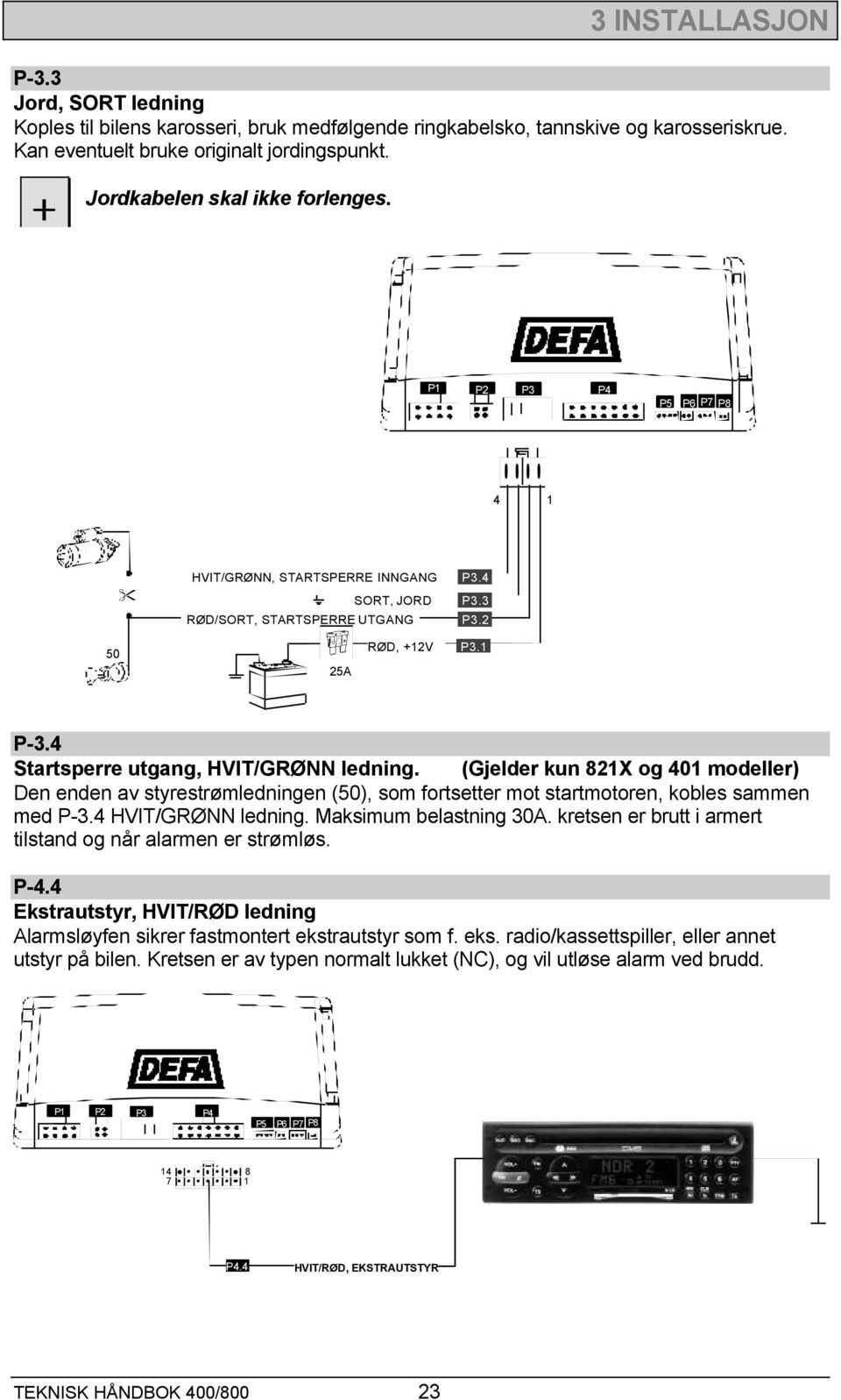 (Gjelder kun 821X og 401 modeller) Den enden av styrestrømledningen (50), som fortsetter mot startmotoren, kobles sammen med P-3.4 HVIT/GRØNN ledning. Maksimum belastning 30A.